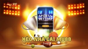 Kèo Nhà Cái MU88 – Bí Quyết Bắt Kèo Chuẩn